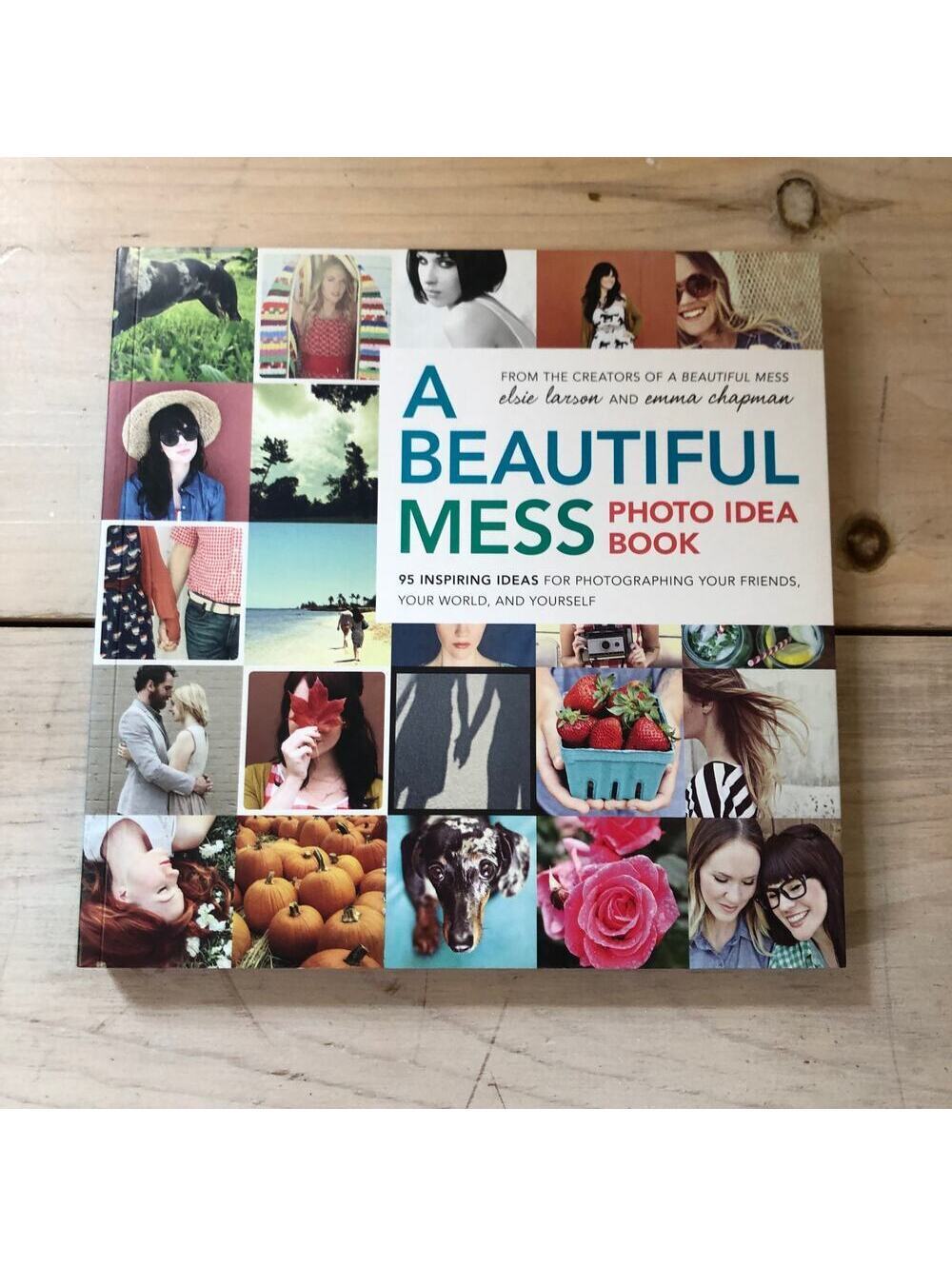 A Beautiful Mess Photo Idea Book by Elise Larson and Emma Chapman